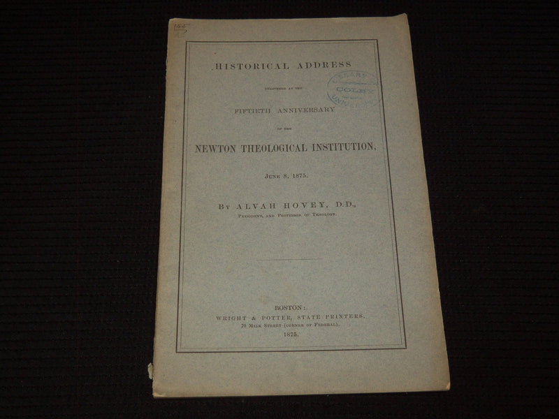 1875 NEWTON THEOLOGICAL INSTITUTION ADDRESS BY ALVAH HOVEY - J 7507
