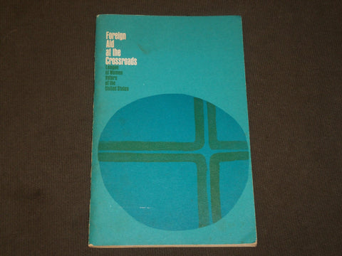 1916 FOREIGN AID AT THE CROSSROADS LEAGUE OF WOMEN VOTERS BOOK - J 3616