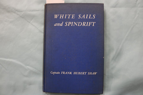 1947 WHITE SAILS AND SPINDRIFT HARDCOVER BOOK BY CAPTAIN FRANK SHAW - KD 9625