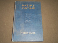 1919 BATIKS AND HOW TO MAKE THEM BOOK BY PETER MIJER NICE ILLUSTRATIONS- KD 2478
