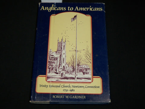 1982 ANGLICANS TO AMERICANS HARDCOVER BOOK BY ROBERT W. GARDNER - KD 6384