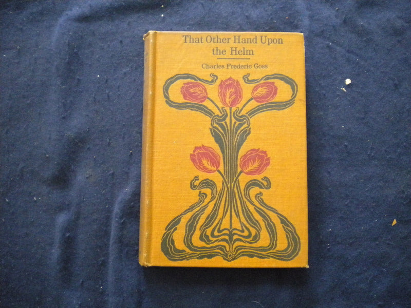 1910 THAT OTHER HAND UPON THE HELM HARDCOVER BOOK BY CHARLES GOSS - KD 8121