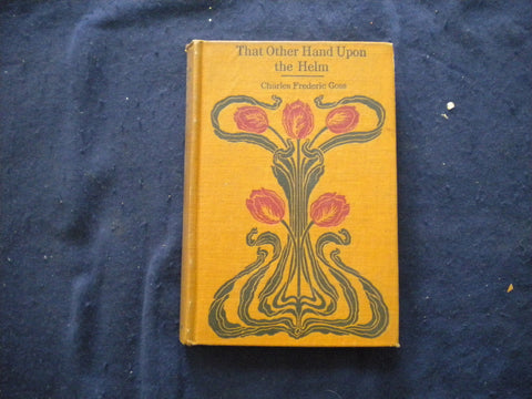 1910 THAT OTHER HAND UPON THE HELM HARDCOVER BOOK BY CHARLES GOSS - KD 8121