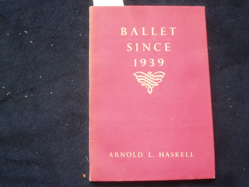 1948 BALLET SINCE 1939 SOFTCOVER BOOK BY ARNOLD L. HASKELL - J 9365