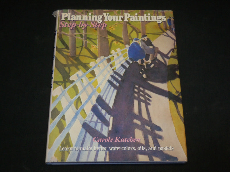 1988 PLANNING YOUR PAINTINGS STEP BY STEP HARDCOVER BOOK BY KATCHEN - I 1990