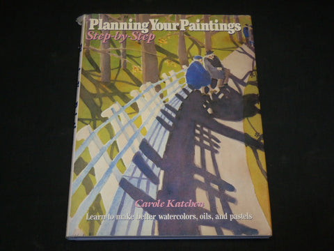 1988 PLANNING YOUR PAINTINGS STEP BY STEP HARDCOVER BOOK BY KATCHEN - I 1990