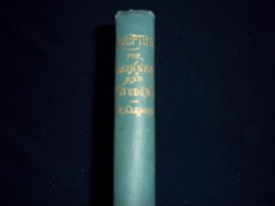 1885 SCULPTURE FOR BEGINNERS & STUDENTS BOOK BY CLARA ERSKINE-CLEMENT - KD 728D