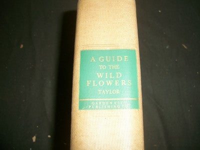 1928 A GUIDE TO WILD FLOWERS BOOK NORMAN TAYLOR - EAST OF MISSISSIPPI - KD 684