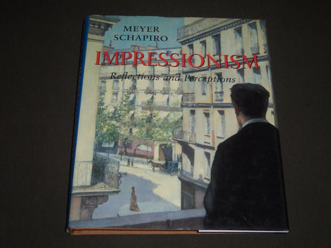 1997 IMPRESSIONISM REFLECTIONS AND PERCEPTIONS BY MEYER SCHAPIRO BOOK - I 1091