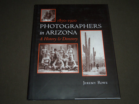 1997 PHOTOGRAPHERS IN ARIZONA 1850-1920 BY JEREMY ROWE BOOK - I 1098
