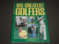 1988 100 GREATEST GOLFERS BY IAN MORRISON HARDCOVER BOOK - GREAT PHOTOS - I 761